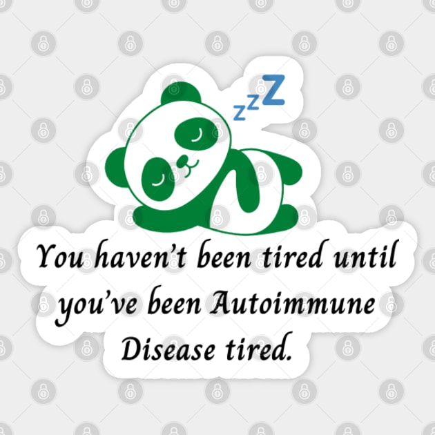 You haven’t been tired until you’ve been Autoimmune Disease tired. (Dark Green Panda) Sticker by CaitlynConnor